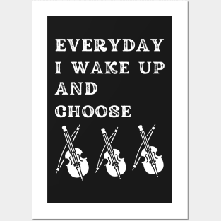 Everyday i Wake up and Choose Violins, Funny violin Posters and Art